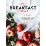 Fruit Breakfast Ideas: Enjoy Savory Blueberry Pancakes, Sweet Oatmeal, Buttermilk Waffles With Strawberry Glazes, And More; Exciting Morning Meals For Everyone