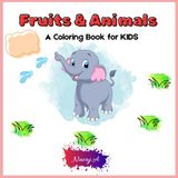 Fruits and Animals: A Coloring Book for KIDS