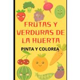 FRUTAS Y VERDURAS DE LA HUERTA.PINTA Y COLOREA.