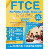 FTCE Exceptional Student Education K-12 (061) Study Guide: Expert Breakdowns and Test-Taking Strategies to Ace the Florida Teacher Certification + 320 Q&As with Detailed Explanations (4 Full Tests)
