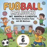 Fußball Malbuch mit Mandala Elementen ab 6 Jahren mit 60 Motiven. Perfekt zum Verschenken für kleine kreative Fans.