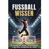 Fußballwissen 2025/26 – Die kuriosesten Fakten, irresten Rekorde & skurrilsten Geschichten der Saison.: Mit Herz, Humor und Leidenschaft für den ... Liebeserklärungen an alle 18 Erstligisten.