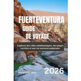FUERTEVENTURA Guide de voyage 2026: Explorez des villes emblématiques, des plages secrètes et une vie nocturne palpitante