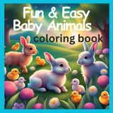 Fun & Easy Baby Animals: Easey coloring book for all ages