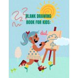 Fun Sketchbook for Kids: Blank Pages for Drawing and Imagination