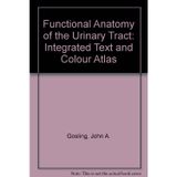 Functional Anatomy of the Urinary Tract: Integrated Text and Colour Atlas