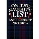 Funny Christmas Behavior Notebook: On the Naughty List and I Regret Nothing Journal for Teens, Men, Coworkers, Office, and Holiday Fun