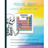 Funny Skeleton Science Composition Notebook | Periodic Table | Chemistry-Themed School Journal for Students | Back to school: Hilarious Skeleton ... Lovers, Science Class, and Party-Loving Nerd