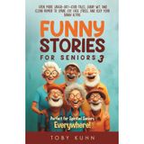 Funny Stories for Seniors 3: Even More Laugh-Out-Loud Tales, Sharp Wit, and Clean Humor to Spark Joy, Ease Stress, and Keep Your Brain Active-Perfect for Spirited Seniors Everywhere!
