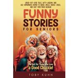 Funny Stories For Seniors: Laugh-Out-Loud Tales, Witty Wisdom, and Age-Appropriate Humor to Bring Smiles, Reduce Stress, and Keep Your Mind Engaged—Perfect for Those Who Love a Good Chuckle!