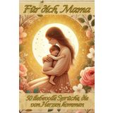 „Für dich, Mama“: 50 liebevolle Sprüche, die von Herzen kommen - ein liebevoll gestaltetes Geschenk für Mama mit zarten Bildern und ehrlichen Worten – ... Geburtstag oder einfach, um Danke zu sagen