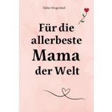 Für die allerbeste Mama der Welt: Das perfekte Geschenk für deine Mutter um Danke zu sagen am Muttertag, zum Geburtstag & für jeden besonderen Tag