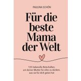 Für die beste Mama der Welt - 135 liebevolle Botschaften, um deiner Mutter für alles zu danken, was sie für dich getan hat: Das perfekte Geschenkbuch ... Tage (Für die Menschen, die wir lieben)