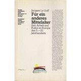 Für ein anderes Mittelalter. Zeit, Arbeit und Kultur in Europa des 5.-15. Jahrhunderts