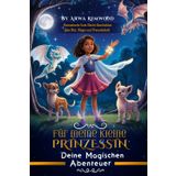 Für meine kleine Prinzessin - Deine magischen Abenteuer: Ein bezauberndes Gute-Nacht-Buch für kleine Heldinnen voller Magie, Mut und Abenteuer!