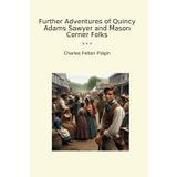 Further Adventures of Quincy Adams Sawyer and Mason Corner Folks (Classic Books)