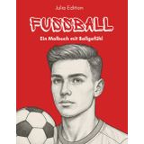 Fussball - Ein Malbuch mit Ballgefühl: Coole Motive für echte Kicker – detailreiche Ausmalbilder für fußballbegeisterte Jungen und Teenies