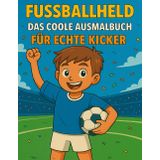 Fussballheld - Das coole Ausmalbuch für echte Kicker: In diesem Fussballspaß warten 60 Seiten mit Ausmalbildern, Rätseln und Platz für eigene Ideen auf echte Kicker mit Fantasie!