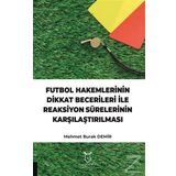 Futbol Hakemlerinin Dikkat Becerileri İle Reaksiyon Sürelerinin Karşılaştırılması Mehmet Burak Demir