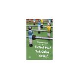 FUTBOL MU? YOK DAHA NELER! - BILGEHAN UÇAK