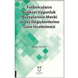 Futbolcuların Fiziksel Uygunluk Düzeylerinin Mevki ve Yaş Değişkenlerine Göre İncelenmesi - Kolektif