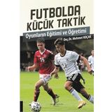 Futbolda Küçük Taktik: Oyunların Eğitimi ve Öğretimi (Kapak Değişebilir)