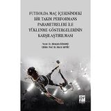 Futbolda Maç İçerisindeki Bir Takım Performans Parametreleri İle Yüklenme Göstergelerinin Karşılaştırılması - Hüseyin Özkamçı