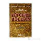 FÜTÛHU'L BÜLDÂN ÜLKELERIN FETIHLERI - AHMED B. YAHYA EL-BELAZURI