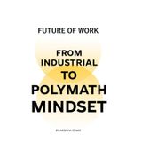 Future of Work: From Industrial to Polymath Mindset