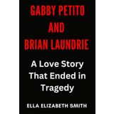 Gabby Petito and Brian Laundrie: A Love Story That Ended in Tragedy