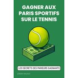 GAGNER AUX PARIS SPORTIFS SUR LE TENNIS: Les Secrets des Parieurs Gagnants