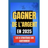 Gagner de l'argent en 2025: Les 6 stratégies qui cartonnent