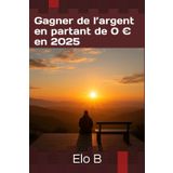Gagner de l’argent en partant de 0 € en 2025 (Smart Travel & Prestige – Explore smart, live in style)