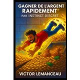 Gagner de l'argent rapidement (INSTINCT DISCRET, Band 4)