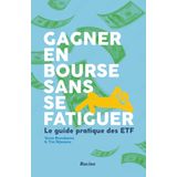 Gagner en bourse sans se fatiguer: Le guide pratique des ETF