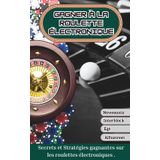 GAGNER à la ROULETTE ÉLECTRONIQUE: Secrets et stratégies gagnantes sur les roulettes électronique .