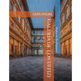 GALERÍA DE LOS UFFIZI: GUÍA VISUAL (GRANDES MUSEOS DE EUROPA, Band 5)