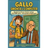 GALLO smonta il computer: Quando il professor Androni spiega CPU, RAM e disco ecc.. senza perdere (troppi) i capelli