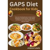 GAPS Diet Cookbook for Kids: Tasty Gut-Healing Recipes to Ease Autism Symptoms, Soothe Eczema, Calm ADHD, and Restore Your Child’s Digestive and Immune Health