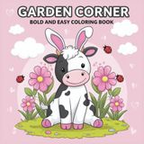Garden Corner Bold and Easy Coloring Book: 50+ Cute and Cozy Garden Scenes for Kids and Seniors | Simple Animal & Nature Designs for Relaxation and Joy