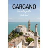 GARGANO TRAVEL GUIDE: A Journey Through Cliffs, Coves, and Ancient Villages