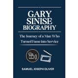 Gary Sinise Biography: The Journey of a Man Who Turned Fame into Service