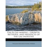 Gas & gas making: growth, methods, and prospects of the gas industry
