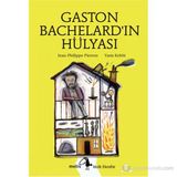 GASTON BACHELARDIN HÜLYASI - JEAN-PHILIPPE PIERRON