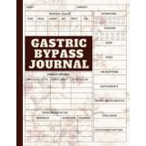 Gastric Bypass Journal: Daily bariatric weight loss surgery record for pre- and post-op, focusing on women’s bariatric surgery, with meal planning, a ... progress monitoring for a healthy lifestyle.
