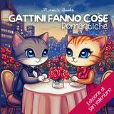 Gattini Fanno Cose Romantiche, edizione di San Valentino: un libro di gattini da colorare con 20 disegni romantici per adulti e bambini!