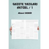 Gazete Yazıları Aktüel 1 - Ahmet Demir