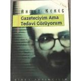 GAZETECIYIM AMA TEDAVI GÖRÜYORUM - AHMET KEKEÇ