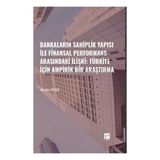 Gazi Kitabevi Bankaların Sahiplik Yapısı ile Finansal Performans Arasındaki İlişki Türkiye İçin Ampirik Bir Araştırma