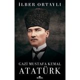Gazi Mustafa Kemal Atatürk - İlber Ortaylı